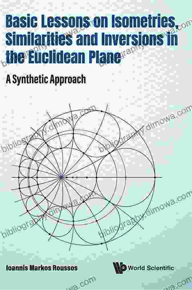 Basic Lessons On Isometries Similarities And Inversions In The Euclidean Plane: A Comprehensive Guide Basic Lessons On Isometries Similarities And Inversions In The Euclidean Plane: A Synthetic Approach