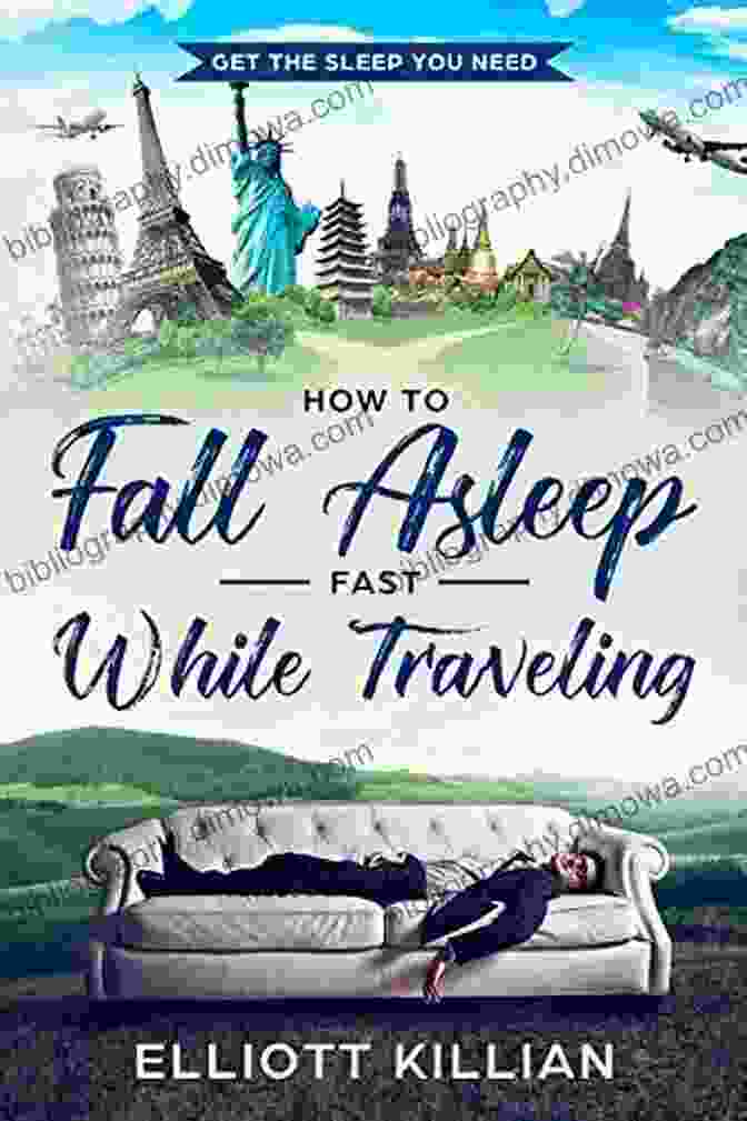 Book Cover Of 'Get The Sleep You Need' By Elliott Killian Travel How To Fall Asleep Fast While Traveling: Get The Sleep You Need (Elliott Killian Travel 4)