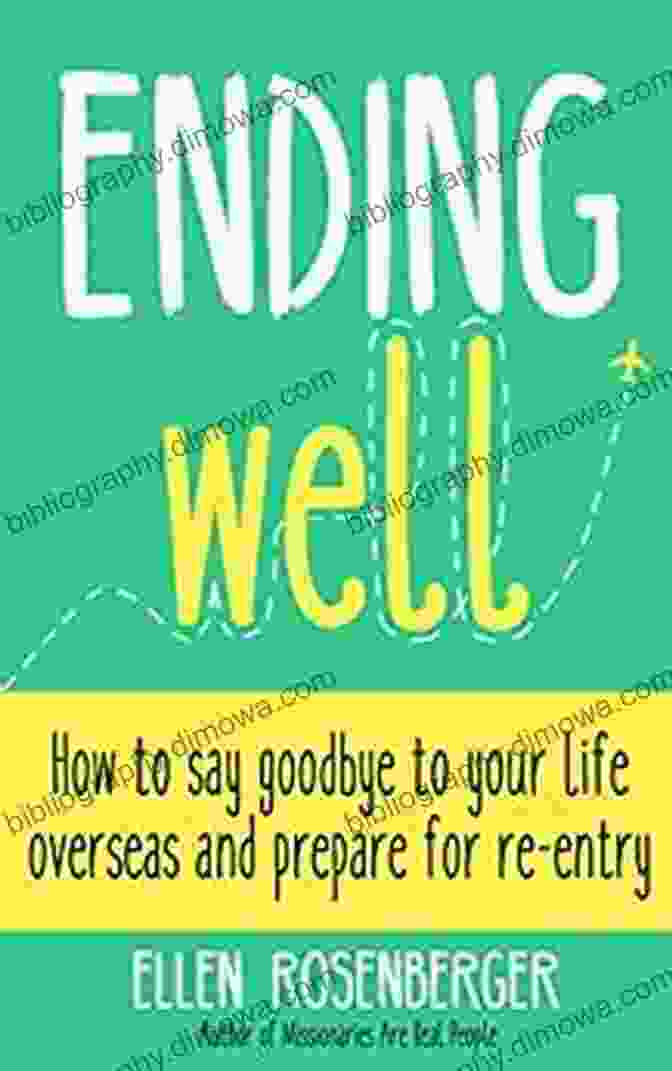 Book Cover Of 'How To Say Goodbye To Your Life Overseas And Prepare For Re Entry' Ending Well: How To Say Goodbye To Your Life Overseas And Prepare For Re Entry