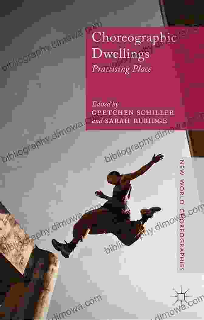 Choreographic Dwellings Book Cover Choreographic Dwellings: Practising Place (New World Choreographies)