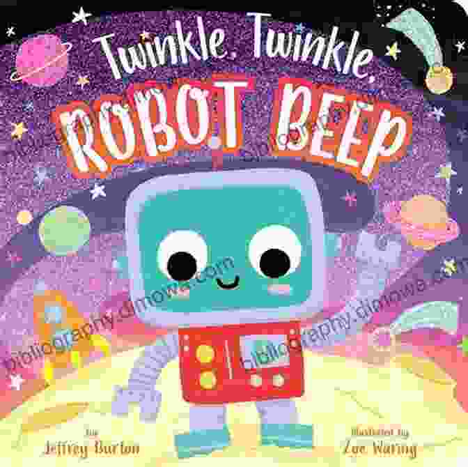 Cover Of The Book Twinkle Twinkle Robot Beep, Featuring A Smiling Robot Surrounded By Stars Twinkle Twinkle Robot Beep Zoe Waring