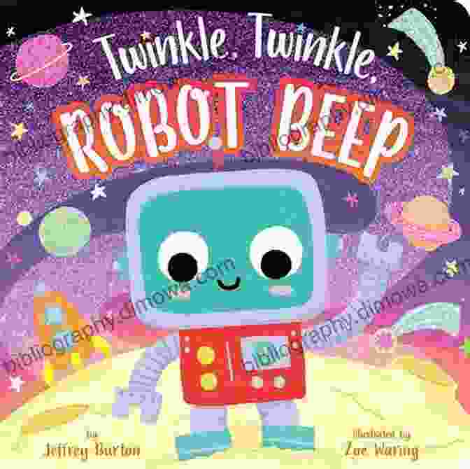 Illustration Of Twinkle Twinkle Robot Beep Floating Through Space, Surrounded By Stars, Planets, And Galaxies Twinkle Twinkle Robot Beep Zoe Waring