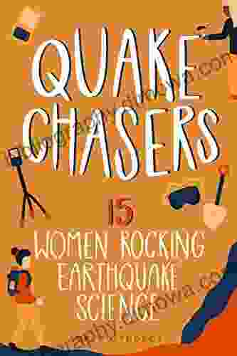 Quake Chasers: 15 Women Rocking Earthquake Science (Women Of Power 3)