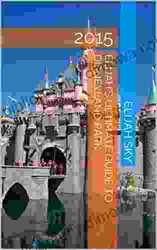 Elijah s Ultimate Guide to Disneyland Park: 2024 (Elijah s Ultimate Guides to Disneyland Park 1)