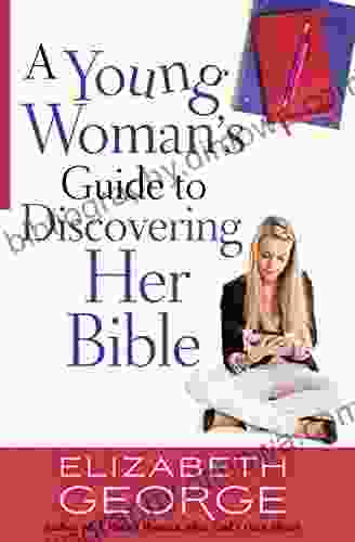 A Young Woman S Guide To Discovering Her Bible