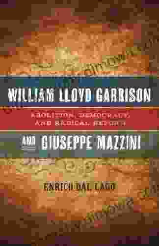 William Lloyd Garrison and Giuseppe Mazzini: Abolition Democracy and Radical Reform (Conflicting Worlds: New Dimensions of the American Civil War)