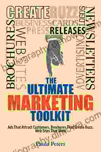 The Ultimate Marketing Toolkit: Ads That Attract Customers Blogs That Create Buzz Web Sites That Wow