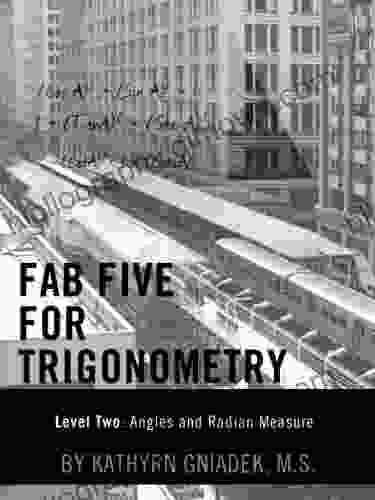 Fab Five For Trigonometry Level Two: Angles And Radian Measure