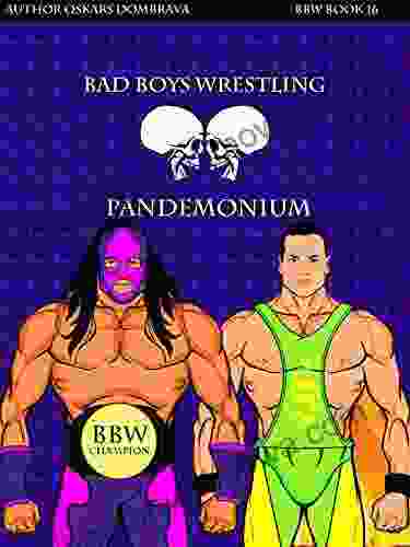 BBW 16 Bomb: Pandemonium Metaverse Wrestling World: Bad Boys Wrestling 16 (Bad Boys Wrestling Books)