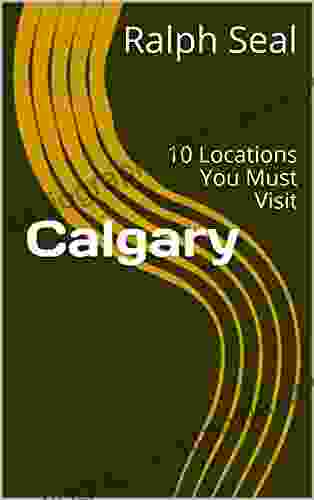 Calgary : 10 Locations You Must Visit