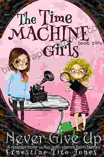 Never Give Up: A Chapter With Stories From History (The Time Machine Girls 2)