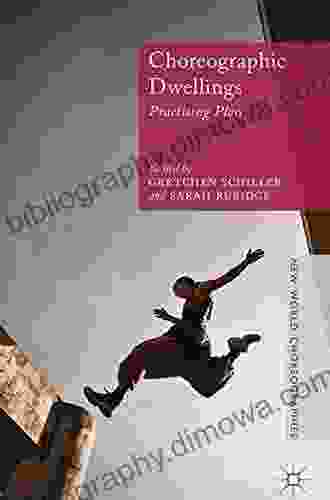 Choreographic Dwellings: Practising Place (New World Choreographies)