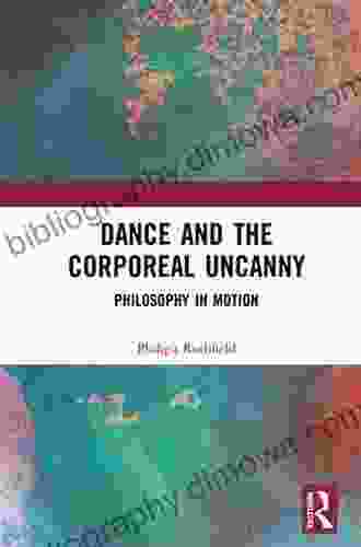 Dance and the Corporeal Uncanny: Philosophy in Motion