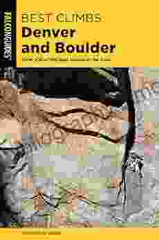 Best Climbs Denver And Boulder: Over 200 Of The Best Routes In The Area (Best Climbs Series)