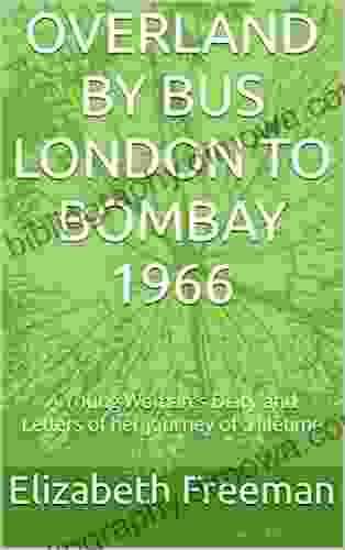 OVERLAND BY BUS LONDON TO BOMBAY 1966: A Young Woman s Diary and Letters of her journey of a lifetime (Series Share My Journey 1)