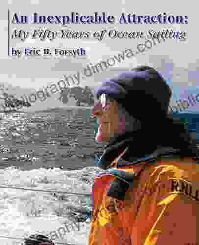 An Inexplicable Attraction: My Fifty Years Of Ocean Sailing