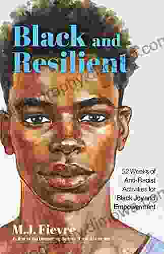 Black And Resilient: 52 Weeks Of Anti Racist Activities For Black Joy And Empowerment (Journal For Healing Black Self Love Anti Prejudice And Affirmations For Teens) (Bold And Black)