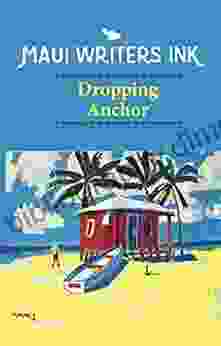 Dropping Anchor: Third Anthology Of Short Stories By Maui Writers Ink