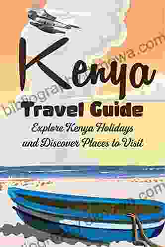 Kenya Travel Guide: Explore Kenya Holidays And Discover Places To Visit