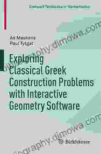 Exploring Classical Greek Construction Problems With Interactive Geometry Software (Compact Textbooks In Mathematics)