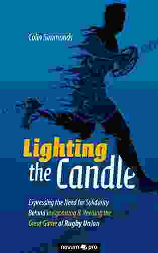 Lighting The Candle: Expressing The Need For Solidarity Behind Invigorating Revising The Great Game Of Rugby Union