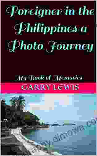 Foreigner In The Philippines A Photo Journey : My Of Memories (Life Love Legends Of The Philippines 5)