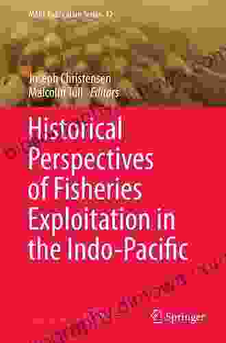 Historical Perspectives Of Fisheries Exploitation In The Indo Pacific (MARE Publication 12)