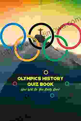 Olympics History Quiz Book: How Well Do You Really Know