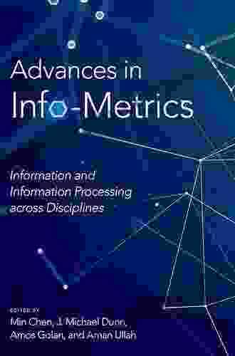 Advances In Info Metrics: Information And Information Processing Across Disciplines