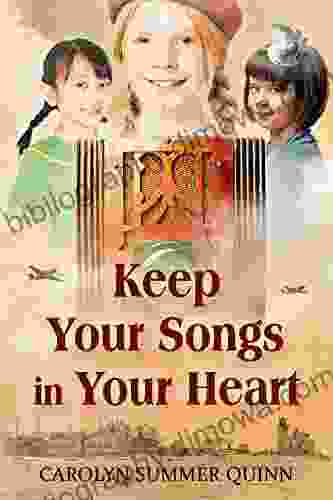 Keep Your Songs In Your Heart: A Novel of Friendship and Hope during World War II