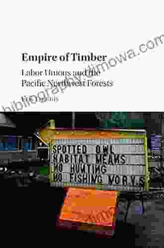 Empire Of Timber: Labor Unions And The Pacific Northwest Forests (Studies In Environment And History)