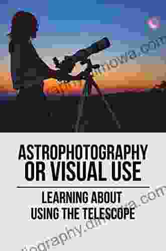 Astrophotography Or Visual Use: Learning About Using The Telescope