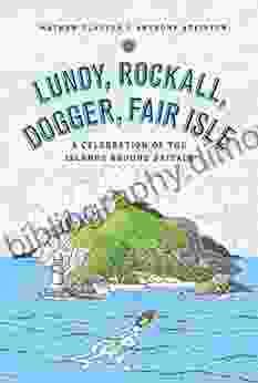 Lundy Rockall Dogger Fair Isle: A Celebration Of The Islands Around Britain