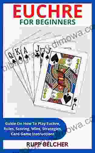 EUCHRE FOR BEGINNERS: Guide On How To Play Euchre Rules Scoring Wins Strategies Card Game Instructions