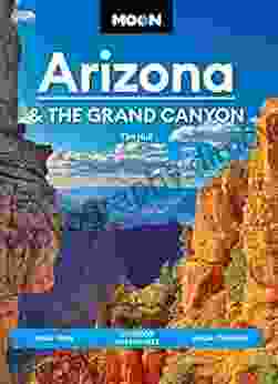 Moon Arizona the Grand Canyon: Road Trips Outdoor Adventures Local Flavors (Travel Guide)