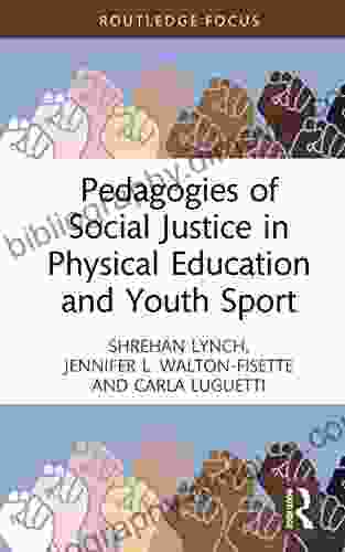 Pedagogies Of Social Justice In Physical Education And Youth Sport (Routledge Focus On Sport Pedagogy)