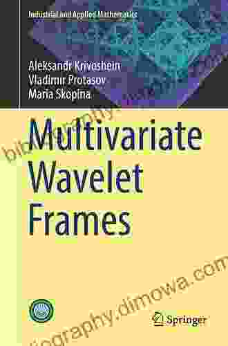 Multivariate Wavelet Frames (Industrial And Applied Mathematics)