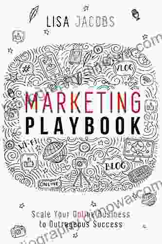 Marketing Playbook: Scale Your Online Business To Outrageous Success