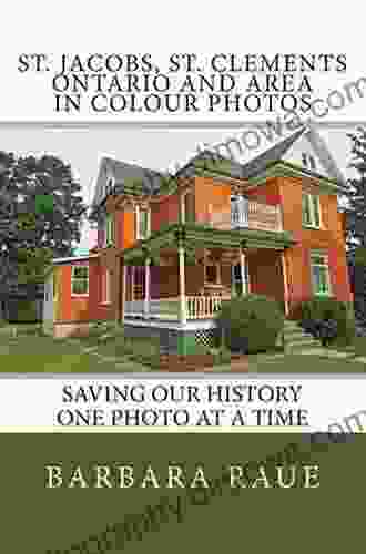 St Jacobs St Clements Ontario And Area In Colour Photos: Saving Our History One Photo At A Time (Cruising Ontario) (Volume 72)