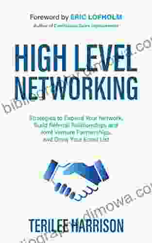 High Level Networking: Strategies To Expand Your Network Build Referral Relationships And Joint Venture Partnerships And Grow Your Email List