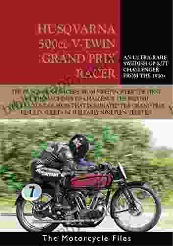 HUSQVARNA 1934 500cc V TWIN GRAND PRIX RACER: A SUCCESSFUL SWEDISH CHALLENGER IN 1930s EUROPEAN CHAMPIONSHIP RACING (The Motorcycle Files)