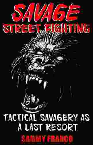 Savage Street Fighting: Tactical Savagery As A Last Resort