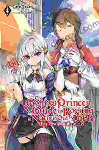 The Genius Prince S Guide To Raising A Nation Out Of Debt (Hey How About Treason?) Vol 4 (light Novel) (Genius Prince S Guide To Raising A Nation Out Of Debt Hey How About Treason?)