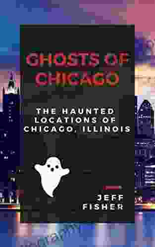 Ghosts of Chicago: The Haunted Locations of Chicago Illinois