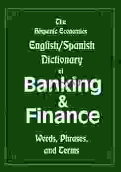 The Hispanic Economics English/Spanish Dictionary Of Banking Finance Words Phrases And Terms