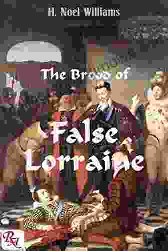 The Brood of False Lorraine: The history of the Ducs de Guise (1496 1588) subsequently taken to the year 1671 complete in 1 volume