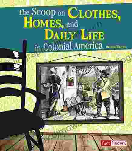 The Scoop On Clothes Homes And Daily Life In Colonial America (Life In The American Colonies)