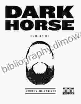 Dark Horse: A Boxing Manager s Memoir