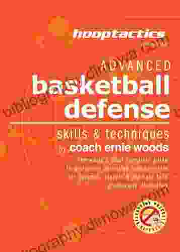 Advanced Basketball Defense: The World S Most Complete Illustrated Guide For Coaches Players Die Hard Fans