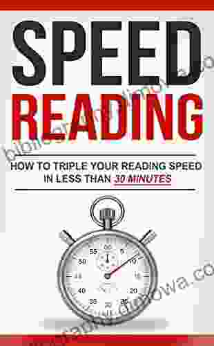 Speed Reading: How To Triple Your Reading Speed In Less Than 30 Minutes (Reading Techniques Memory Improvement Productivity Dynamic Reading Speed Reading On Screen)